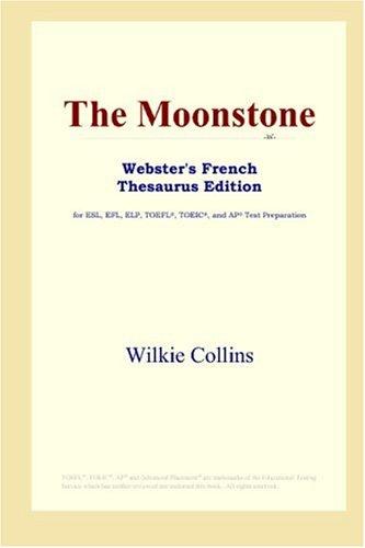 Wilkie Collins: The Moonstone (Webster's French Thesaurus Edition) (Paperback, 2006, ICON Group International, Inc.)