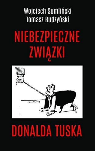 Wojciech Sumlinski: Niebezpieczne zwiazki Donalda Tuska (Paperback, Wojciech Sumlinski Reporter, Wojciech Sumlinski REPORTER)