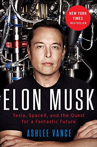 Ashlee Vance: Elon Musk: Tesla, SpaceX, and the Quest for a Fantastic Future (2016, Avon)