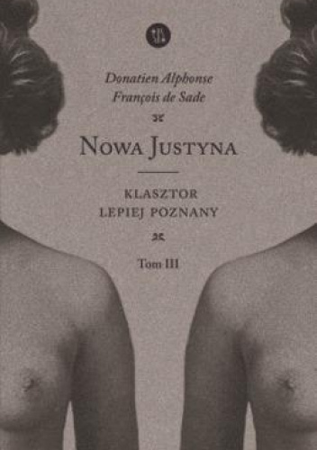 Marquis de Sade: Nowa Justyna. Tom 3. Klasztor lepiej poznany (Paperback)