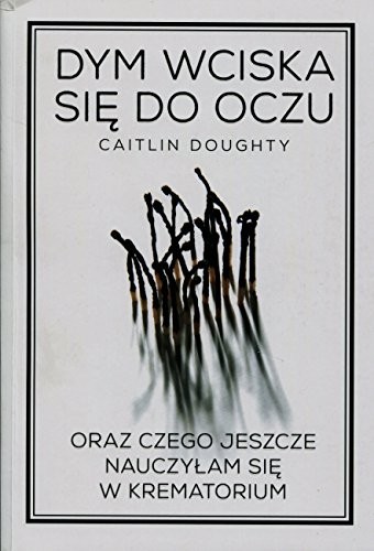 Doughty Caitlin: Dym wciska sie do oczu (Paperback, 4A Oficyna)