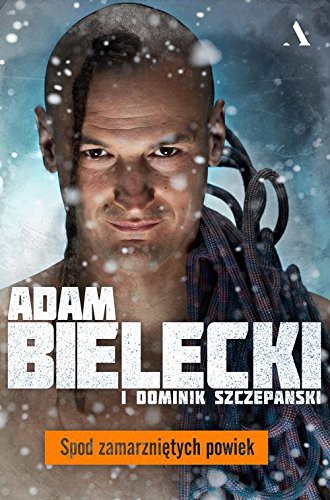 Dominik Szczepanski, Adam Bielecki: Spod zamarznietych powiek (Paperback, 2017, Agora)