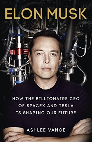 Ashlee Vance: Elon Musk: How the Billionaire CEO of Spacex and Tesla is Shaping Our Future (Paperback, 2015, Virgin Books)