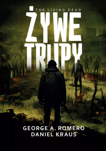 George A. Romero, Daniel Kraus: Żywe trupy (Hardcover, Zysk i S-ka)