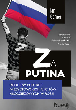 Ian Garner: Za Putina. Mroczny portret faszystowskich ruchów młodzieżowych w Rosji (EBook, Polish language)