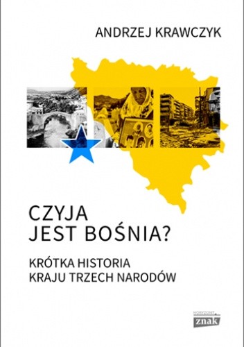 Andrzej Krawczyk: Czyja jest Bośnia? Krótka historia kraju trzech narodów (Paperback, Znak Horyzont)