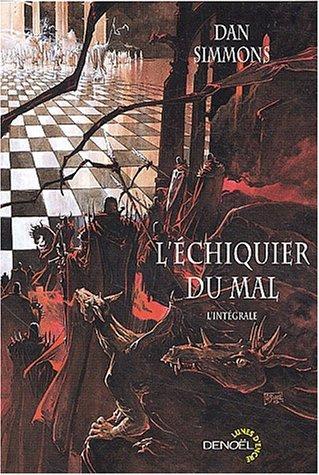 Dan Simmons, Jean Daniel Brèque: L'Echiquier du mal (L'intégrale) (Paperback, French language, 2003, Denoël)