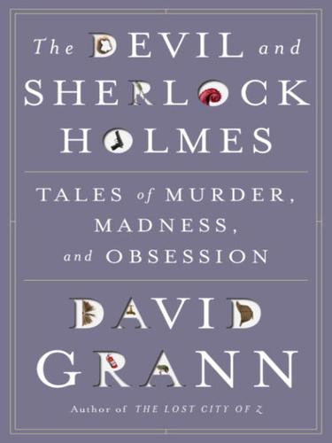 David Grann: The Devil and Sherlock Holmes (2010, Knopf Doubleday Publishing Group)