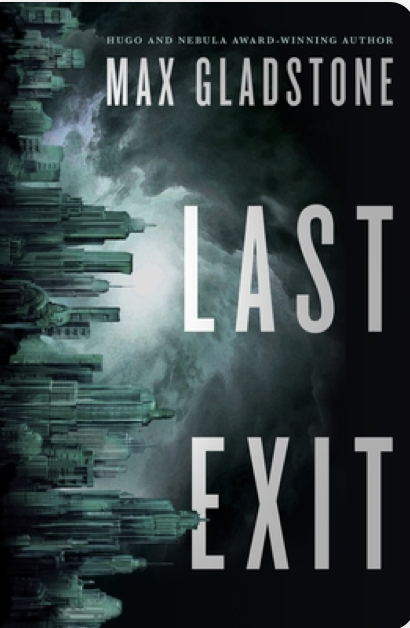 Max Gladstone: Last Exit (2022, Doherty Associates, LLC, Tom)