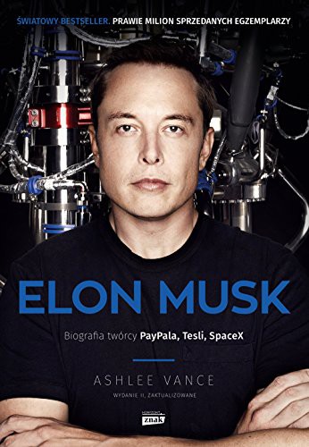 Ashlee Vance: Elon Musk. Biografia tworcy PayPal, Tesla, SpaceX (Paperback, 2017, Znak)