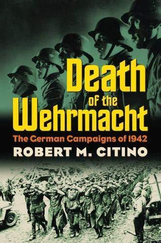 Robert M. Citino: Death of the Wehrmacht : the German campaigns of 1942 (2007, University Press of Kansas)