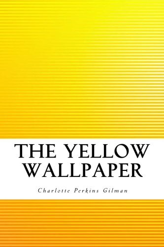 Charlotte Perkins Gilman: The Yellow Wallpaper (Paperback, 2016, Createspace Independent Publishing Platform, CreateSpace Independent Publishing Platform)